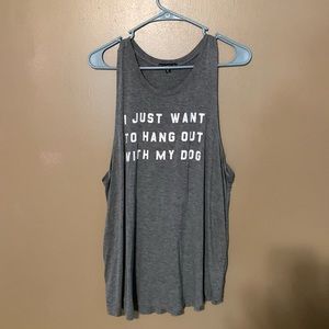 Graphic tank top “ I just want to hang out with my dog”